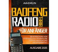 Baofeng Radio Bible für Anfanger: Beherrschung von Atherwellen für nahtlose Kommunikation und Anfänger Erfolg