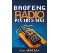 BAOFENG RADIO FOR BEGINNERS: Step-by-Step Guide to Emergency and Ham Radio with CHIRP Programming and Survival Tips