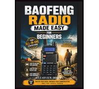 BAOFENG RADIO MADE EASY FOR BEGINNERS: Master the Basics with This Easy-to-Follow Guerrilla's Guide to All-In-One Communication, Pro-Level Preparedness, and Legal Compliance for Enthusiasts