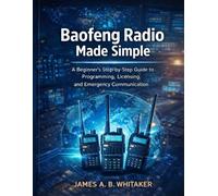 Baofeng Radio Made Simple: A Beginner’s Step-by-Step Guide to Programming, Licensing, and Emergency Communication
