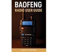 BAOFENG Radio User Guide: A Clear and Friendly Manual with Simple Instructions to Using Your Baofeng for Safety, Outdoor, and Everyday Talk
