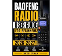 BAOFENG RADIO USER GUIDE FOR BEGINNERS 2026-2027: The Complete Handheld Transceiver Setup, Programming, and Troubleshooting Companion