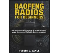 Baofeng Radios for Beginners: The No-Frustration Guide to Programming, Legal Setup, and Reliable Communication