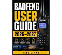 BAOFENG USER GUIDE 2026-2027: The Complete Handbook for Programming, Operating, and Mastering Your Two-Way Radio for Ham, Prepper, Outdoor, and Emergency Communication