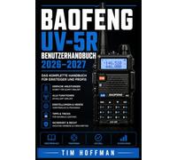 Baofeng UV-5R Benutzerhandbuch 2026-2027: Schritt-für-Schritt-Anleitung zur Programmierung, Kanalverwaltung und Funkbetrieb für Einsteiger und Fortgeschrittene