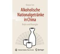Baoguo Sun Alkoholische Nationalgetränke in China: Baijiu und Huangj (Tascabile)