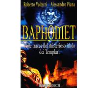 Baphomet. Sulle tracce del misterioso idolo dei templari - Volterri Robert...