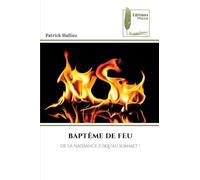 BAPTÊME DE FEU: DE LA NAISSANCE JUSQU'AU SOMMET !