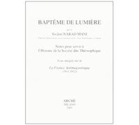 Baptême de lumière. Notes pour servir à l'histoire de la société dite théosophique: Notes pour servir à l'histoire de la société dite théosophique : ... tiré de La France antimaçonnique 1911-1912