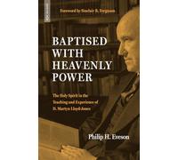 Baptised With Heavenly Power: The Holy Spirit in the Teaching and Experience of D. Martyn Lloyd-Jones
