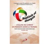 Baptises et envoyes: l'Eglise du Christ en mission dans le monde. Mois missionnaire extraordinaire octobre 2019