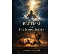 BAPTISM AND THE LORD'S SUPPER
