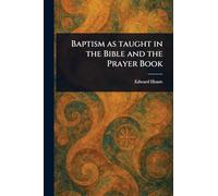 Baptism as Taught in the Bible and the Prayer Book