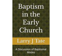 Baptism in the Early Church: A Discussion of Baptismal Modes