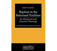 Baptism in the reformed tradition: an historical and practical theology - ...
