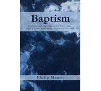 Baptism: Its Place and Importance in Christianity, with a Letter Concerning Household Baptism