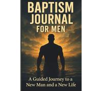Baptism Journal For Men: A Guided Journey to a New Man and a New Life