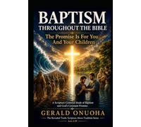 BAPTISM THROUGHOUT THE BIBLE: The Promise Is For You... And Your Children: A Scripture-Centered Study of Baptism and God's Covenant Promise to Believers and Their Children