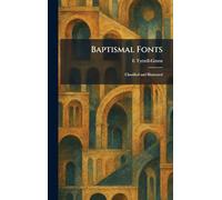 Baptismal Fonts: Classified and Illustrated