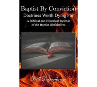 Baptist By Conviction: Doctrines Worth Dying For