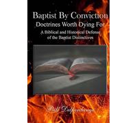 Baptist By Conviction: Doctrines Worth Dying For