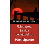 Baptist Expositor: Eclesiastés: La vida debajo del sol Participante