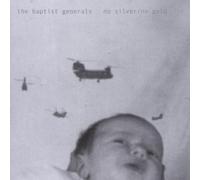 Baptist Generals,the - No Silver,No Gold