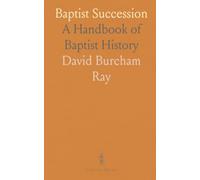 Baptist Succession: A Handbook of Baptist History