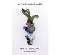 Baptiste Gaillard Aditi Machado In the Realm of Motes (Tascabile)