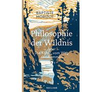 Baptiste Morizot V Philosophie der Wildnis oder Die Kunst, vom Weg a (Tascabile)