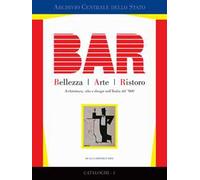 BAR. Bellezza Arte Ristoro. Architettura, cibo e design nell'Italia del '900