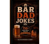 Bar Dad Jokes: 750+ Groan-Worthy Jokes for Last Call & Beyond