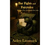 Bar Fights and Fairytales: Whiskey, War, and Happily Ever After