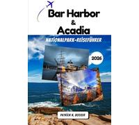 Bar Harbor & Acadia Nationalpark-Reiseführer 2026: Entdecken Sie das Kronjuwel Neuenglands - Lokale Informationen für Ihr Acadia-Abenteuer