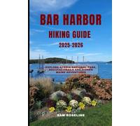 BAR HARBOR HIKING GUIDE 2025-2026: Explore Acadia National Park, Coastal Trails and Hidden Maine Adventures