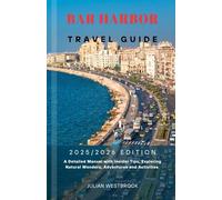 BAR HARBOR TRAVEL GUIDE 2025/2026: A Detailed Manual with Insider Tips, Exploring Natural Wonders, Adventures and Activities