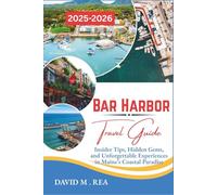Bar Harbor Travel Guide 2025-2026: Insider Tips, Hidden Gems, and Unforgettable Experiences in Maine’s Coastal Paradise