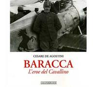 Baracca. L'eroe del Cavallino. Ediz. illustrata