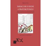 Baracche e sogni a Pratorotondo. Forme di lotta per la casa e altre storie negli anni settanta a Roma lungo percorsi personali e politici