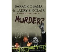 Barack Obama and Larry Sinclair: Cocaine, Sex, Lies & Murder