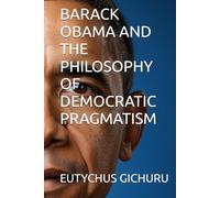 BARACK OBAMA AND THE PHILOSOPHY OF DEMOCRATIC PRAGMATISM