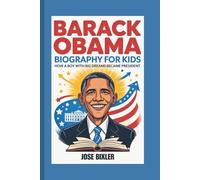 BARACK OBAMA BIOGRAPHY FOR KIDS: How A Boy With Big Dreams Became President