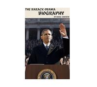 BARACK OBAMA: THE LIFE AND LEGACY OF BARACK OBAMA