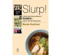 Barak Kushner Slurp A Social and Culinary History of Ramen - Japan' (Tascabile)