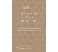 Barakah over Bingeing: Healing your relationship with food through reflection, moderation, and faith.