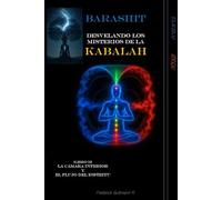BARASHIT - Desvelando los Misterios de la Kabalah: Libro I - LA CÁMARA INTERIOR Y EL FLUJO DEL ESPÍRITU