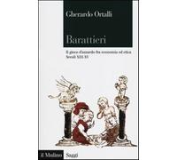 Barattieri. Il gioco d'azzardo fra economia ed etica. Secoli XIII-XV - Ort...