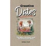 Barb Brock Creative Dates The Why, the How, and the Reason for Now (Tascabile)