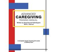 Barb J Garrod Advanced Caregiving Training Manual (Tascabile)