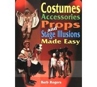 Barb Rogers Costumes, Accessories, Props & Stage Illusions Made Easy (Tascabile)